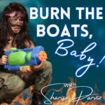 Burn the Boats, Baby!